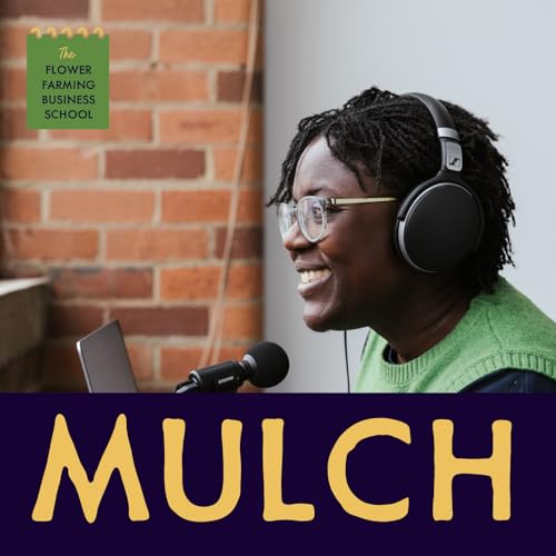 Mulch Podcast Por Rebecca Aning-Brown of The Flower Farming Business School arte de portada