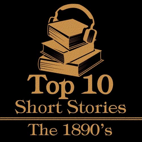 The Top 10 Short Stories - The 1890's Audiolivro Por Anton Chekhov, Ambrose Bierce, Arthur Conan Doyle, Kate Chopin, Bram Sto