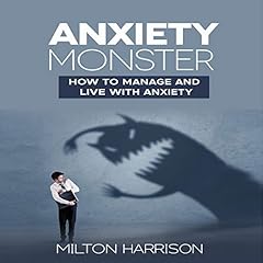 Anxiety Monster: How to Manage and Live with Anxiety cover art