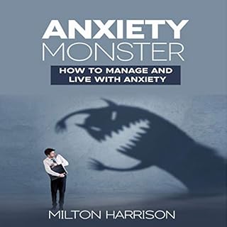 Anxiety Monster: How to Manage and Live with Anxiety Audiobook By Milton Harrison cover art