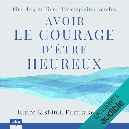 Avoir le courage d'être heureux Audiolivro Por Ichiro Kishimi, Fumitake Koga, Danièle Ball - traducteur capa