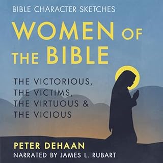 Women of the Bible: The Victorious, the Victims, the Virtuous, and the Vicious Audiobook By Peter DeHaan cover art