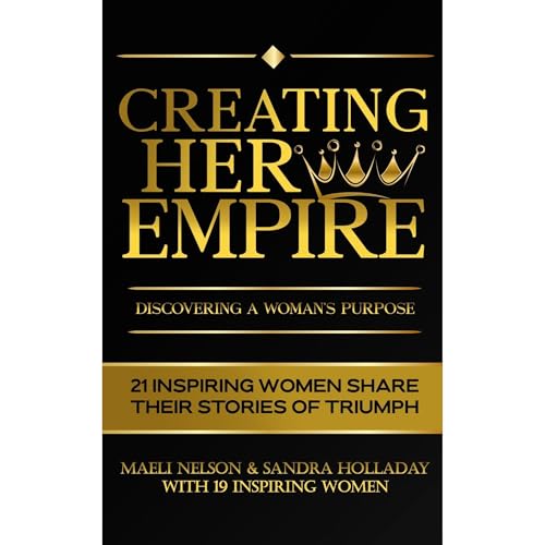 Creating Her Empire Audiobook By Maeli Nelson, Sandra Holladay, Alexa Millet, Amandha Zhane, Angie Hewett, Brianna Magarrell,