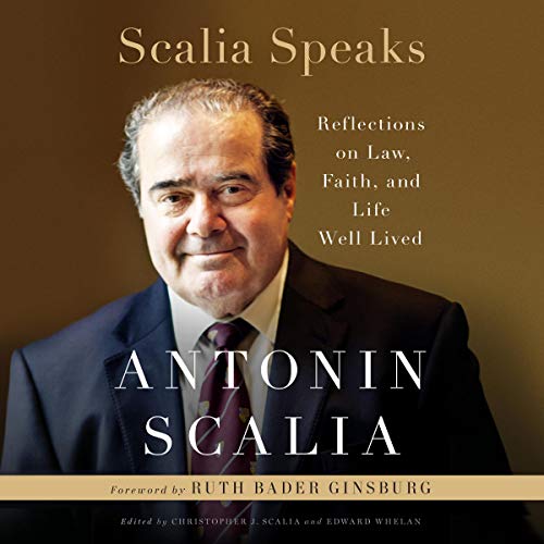 Scalia Speaks Audiobook By Antonin Scalia, Christopher J. Scalia - editor, Edward Whelan - editor, Ruth Bader Ginsburg - fore