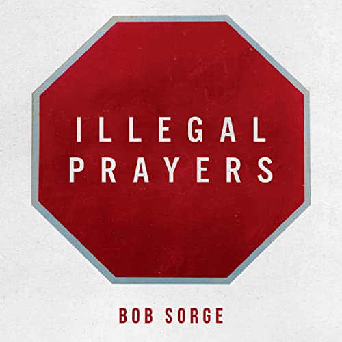 Illegal Prayers Audiolibro Por Bob Sorge arte de portada