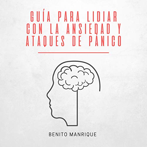 Guía Para Lidiar Con La Ansiedad Y Ataques De Pánico [Guide to Dealing with Anxiety and Panic Attacks] cover ar