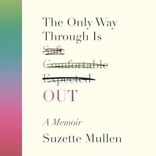 The Only Way Through Is Out Audiobook By Suzette Mullen cover art