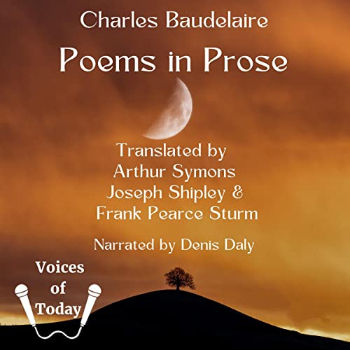 Poems in Prose Audiobook By Charles Baudelaire, Arthur Symons - translator, Joseph Shipley - translator, Frank Pearce Sturm -