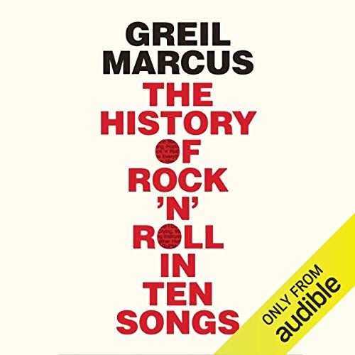 The History of Rock 'n' Roll in Ten Songs Audiobook By Greil Marcus cover art