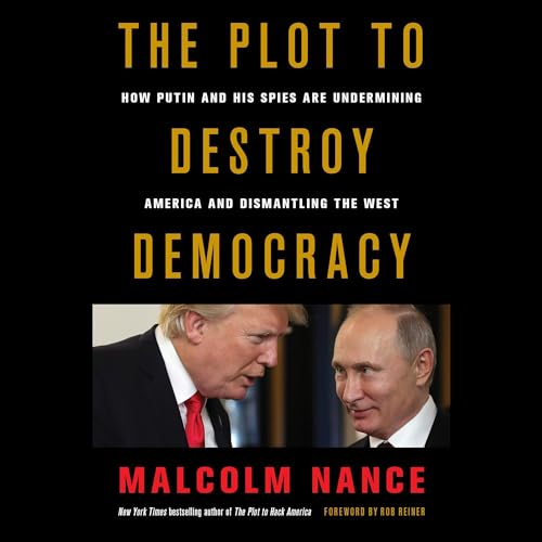 The Plot to Destroy Democracy Audiobook By Malcolm Nance, Rob Reiner - foreword cover art