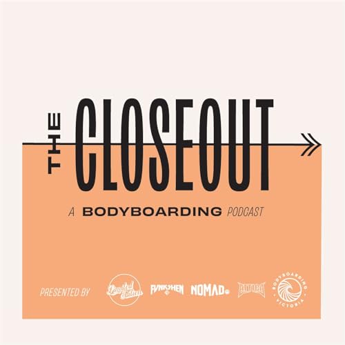 The Closeout - A Bodyboarding Podcast Podcast By Benny Oborne Chris Watson & Shane Britten cover art