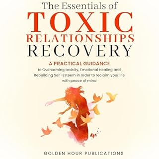 The Essentials of Toxic Relationship Recovery Audiobook By Golden Hour Publications cover art