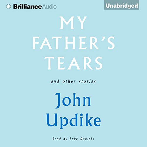 My Father's Tears and Other Stories Audiobook By John Updike cover art