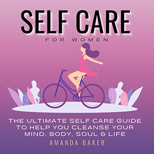 Self Care for Women: The Ultimate Self Care Guide to Help You Cleanse Your Mind, Body, Soul & Life Audiolibro Por Amanda 