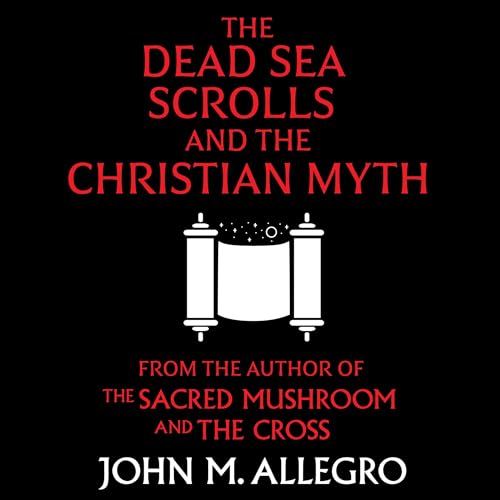 The Dead Sea Scrolls and the Christian Myth Audiobook By John M. Allegro cover art