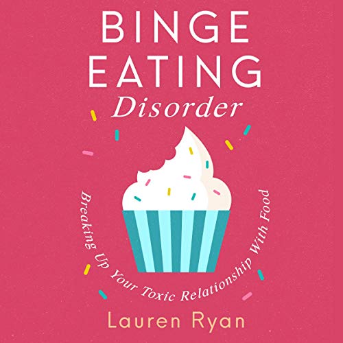 Binge Eating Disorder: Breaking Up Your Toxic Relationship with Food Audiolibro Por Lauren Ryan arte de portada