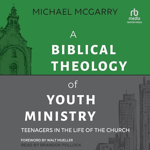 A Biblical Theology of Youth Ministry Audiolibro Por Michael McGarry arte de portada