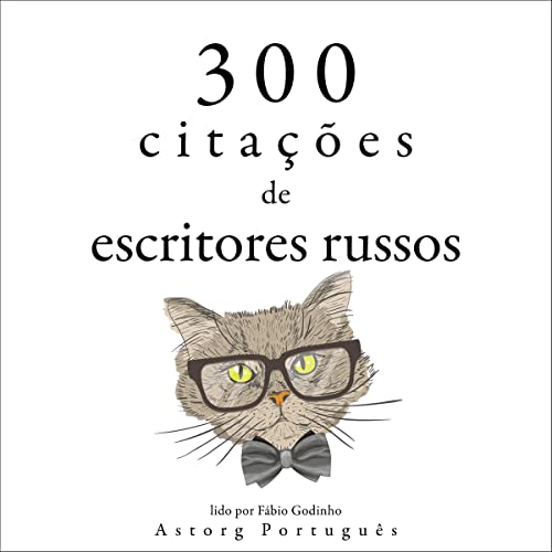 300 citações de escritores russos Audiobook By Fyodor Dostoievski, Léo Tolstoy, Anton Chekov cover art