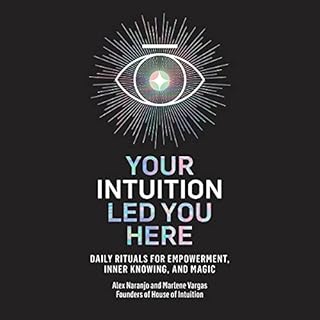 Your Intuition Led You Here Audiolibro Por Alex Naranjo, Marlene Vargas arte de portada