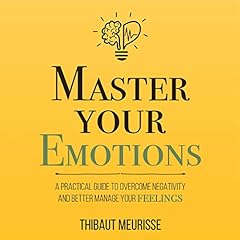 Master Your Emotions: A Practical Guide to Overcome Negativity and Better Manage Your Feelings Titelbild