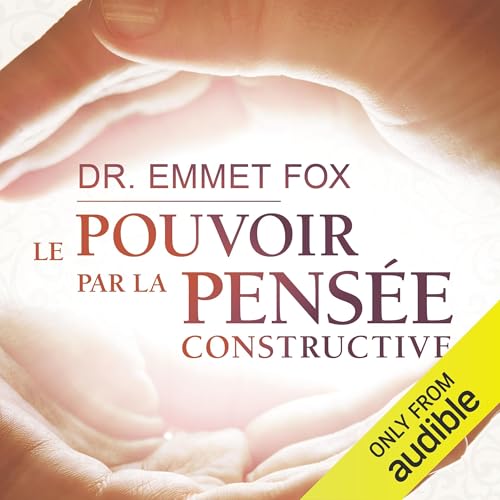 Le pouvoir par la pensée constructive Audiolivro Por Emmet Fox capa