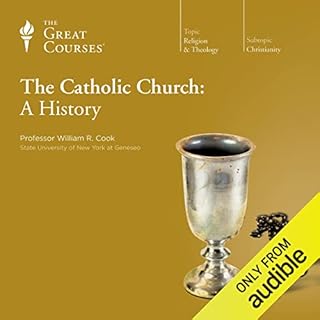 The Catholic Church: A History Audiobook By William R. Cook, The Great Courses cover art