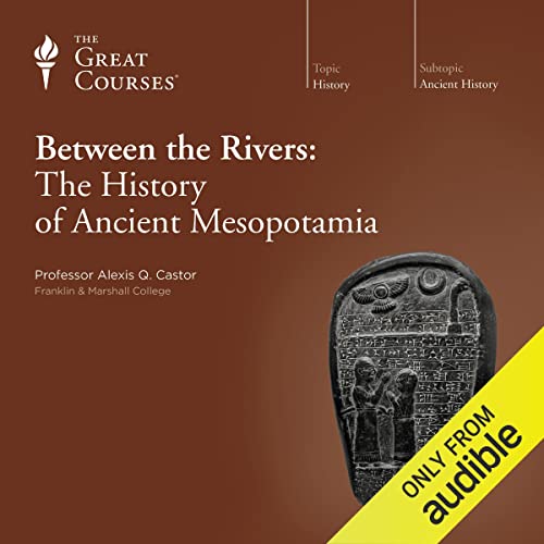 Between the Rivers: The History of Ancient Mesopotamia cover art