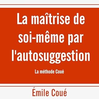 La maîtrise de soi-même par l'autosuggestion. La méthode Coué cover art