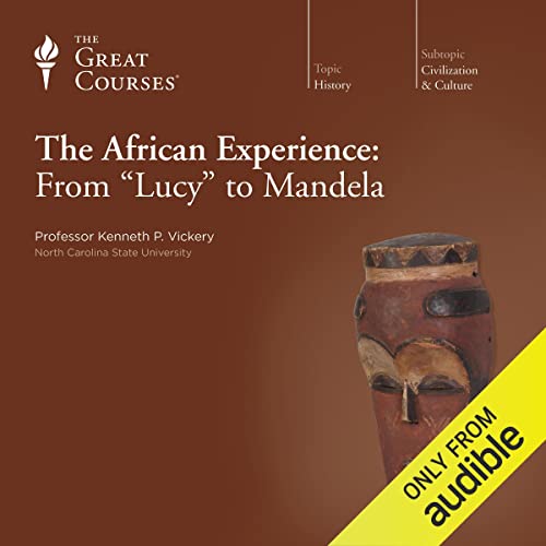 The African Experience: From 'Lucy' to Mandela Audiobook By Kenneth P. Vickery, The Great Courses cover art