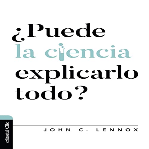 ¿Puede la Ciencia Explicarlo Todo? Audiobook By John C. Lennox cover art