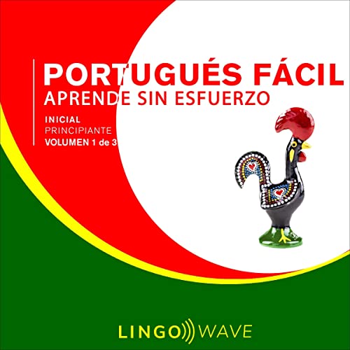 Portugués Fácil - Aprende Sin Esfuerzo - Principiante inicial - Volumen 1 de 3 [Easy Portuguese - Learn Effortl