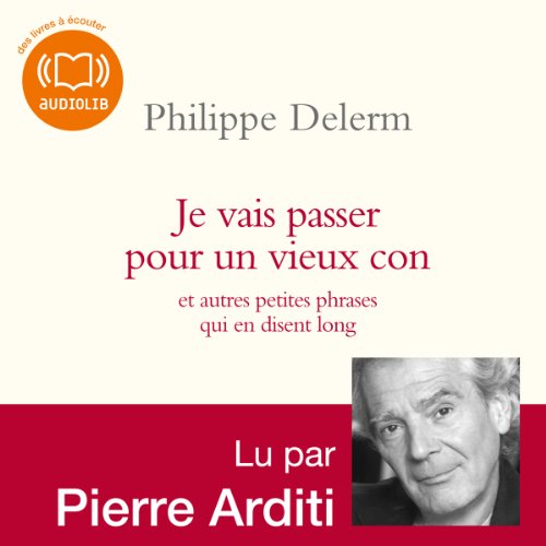 Page de couverture de Je vais passer pour un vieux con - et autres petites phrases qui en disent long