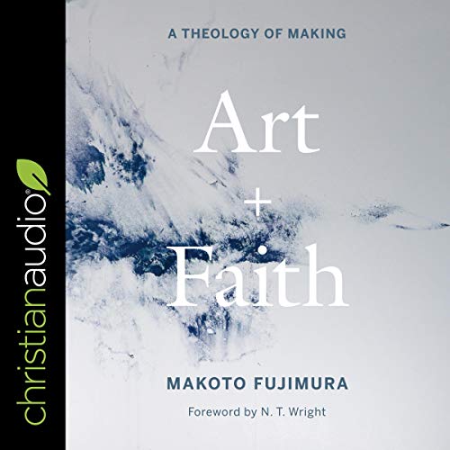 Art and Faith Audiobook By Makoto Fujimura, N.T. Wright - foreword cover art