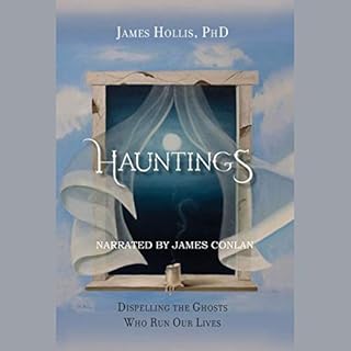 Hauntings: Dispelling the Ghosts Who Run Our Lives Audiobook By James Hollis PhD cover art