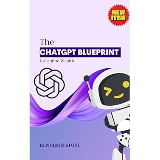 The ChatGPT Blueprint for Online Wealth: Become a Millionaire Easily with Artificial Intelligence Audiobook By Benjamin Stone