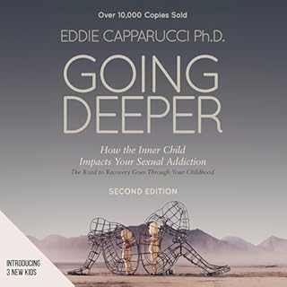 Going Deeper: How the Inner Child Impacts Your Sexual Addiction Audiobook By Eddie Capparucci cover art