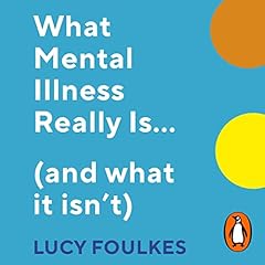 What Mental Illness Really Is… (And What It Isn’t) cover art