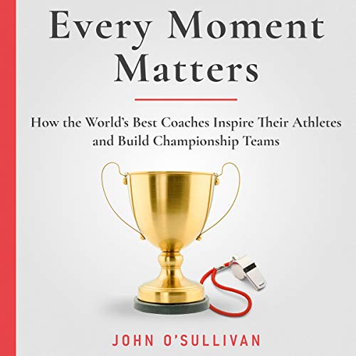 Every Moment Matters Audiolibro Por John O'Sullivan arte de portada