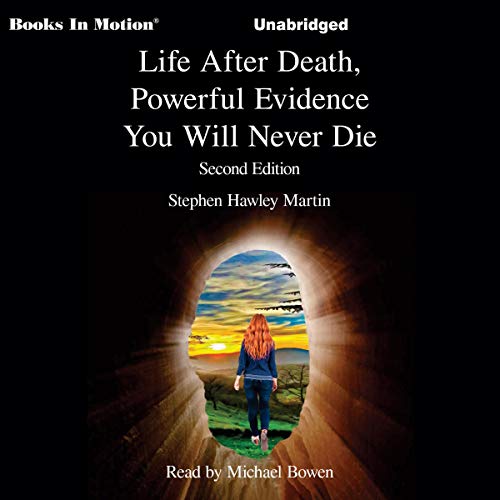 Life After Death, Powerful Evidence You Will Not Die Audiobook By Stephen Hawley Martin cover art