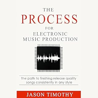 The Process for Electronic Music Production Audiobook By Jason Timothy cover art