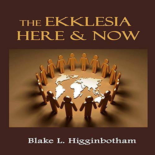 The Ekklesia Here & Now Audiobook By Blake Higginbotham cover art