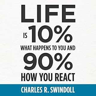 Life Is 10% What Happens to You and 90% How You React Audiobook By Charles Swindoll cover art