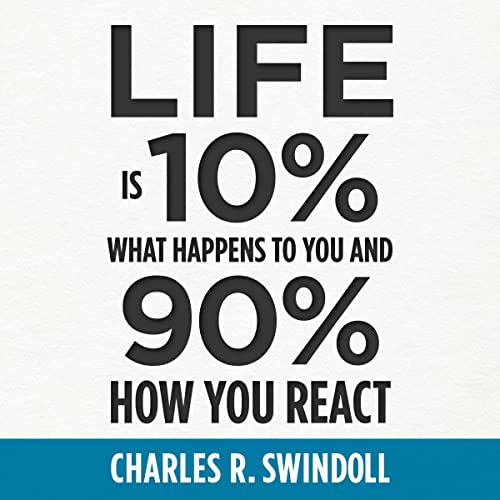 Life Is 10% What Happens to You and 90% How You React Audiobook By Charles Swindoll cover art