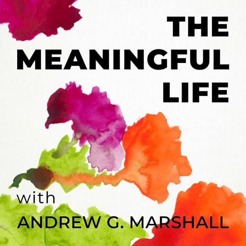 The Meaningful Life with Andrew G. Marshall cover art