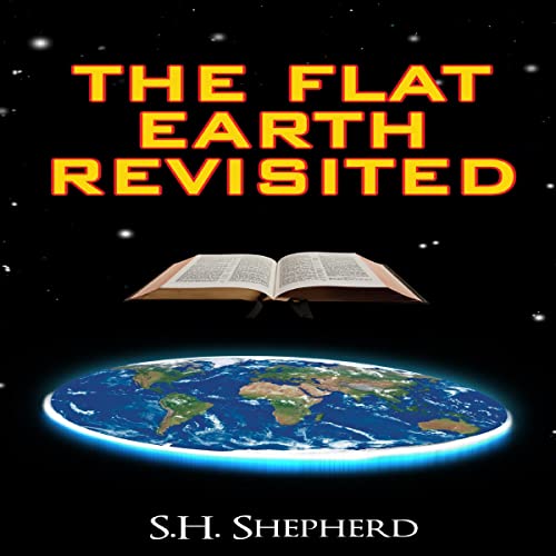 The Flat Earth Revisited Audiobook By S. H. Shepherd cover art