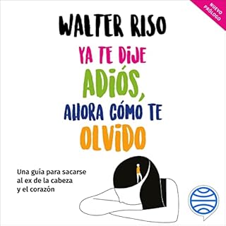 Ya te dije adiós, ahora cómo te olvido Audiobook By Walter Riso cover art