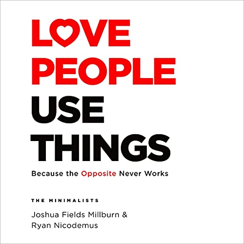 Love People, Use Things Audiobook By Joshua Fields Millburn, Ryan Nicodemus cover art