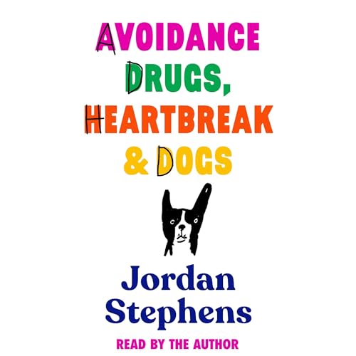 Avoidance, Drugs, Heartbreak and Dogs Audiobook By Jordan Stephens cover art