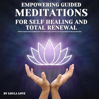 Empowering Guided Meditation for Self Healing and Total Renewal Audiobook By Loula Love cover art