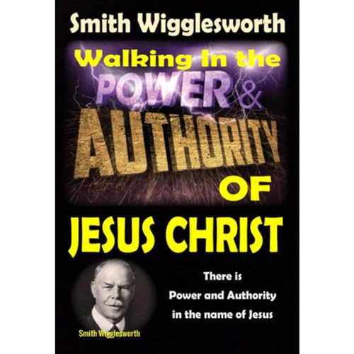 Smith Wigglesworth: Walking In the Power and Authority of Jesus Christ Audiobook By Michael Yeager cover art